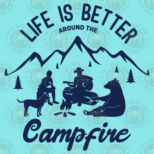 Life Is Better Around The Campfire