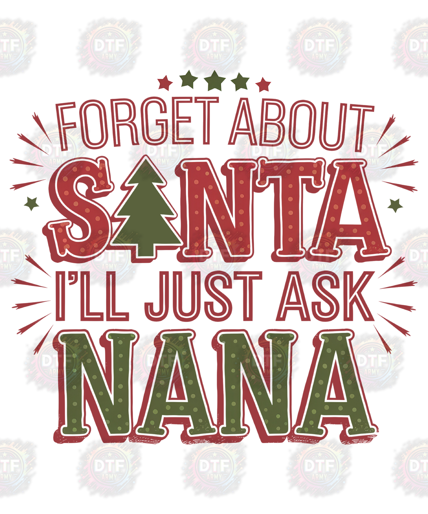 FORGET ABOUT SANTA I'LL JUST ASK NANA