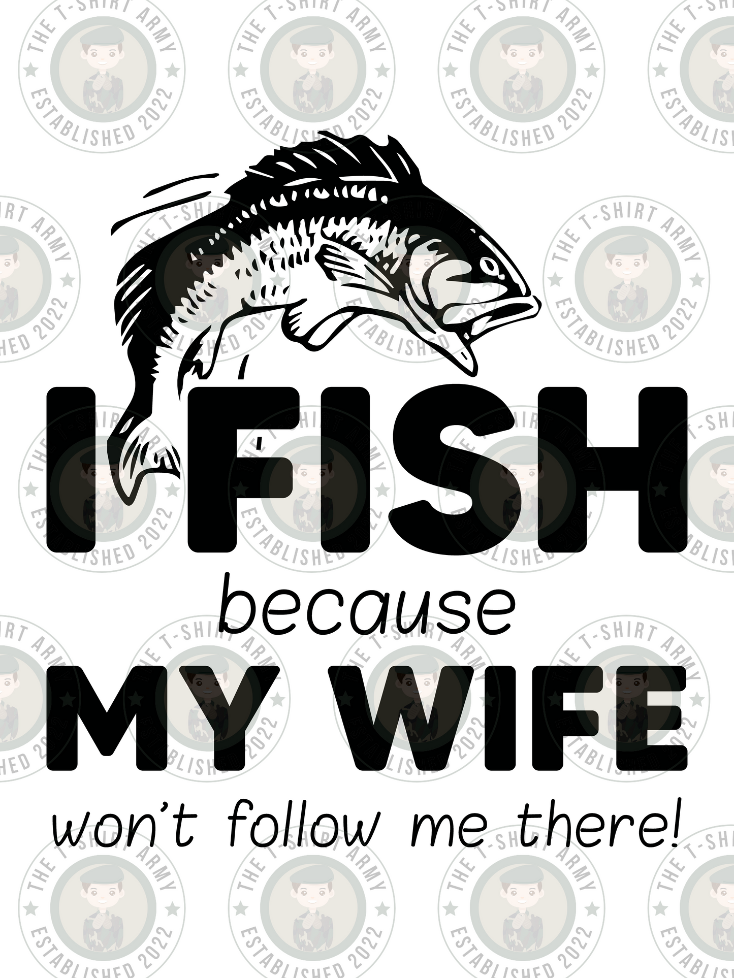 I Fish Because My Wife Won't Follow Me There Transfer