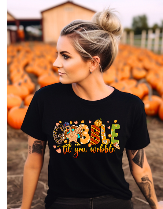 Gobble Till You Wobble Shirt--Not Just The Transfer